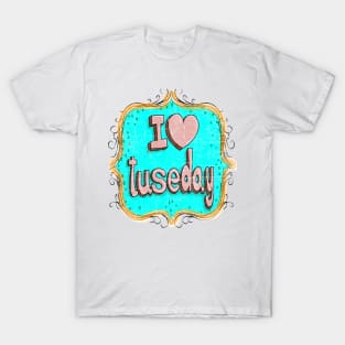 i love tuseday T-Shirt